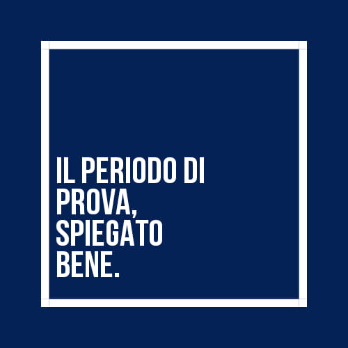 Hai cominciato un nuovo lavoro ed è previsto un periodo di prova. COSA È?